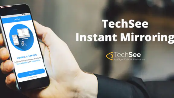 TechSee Instant Mirroring