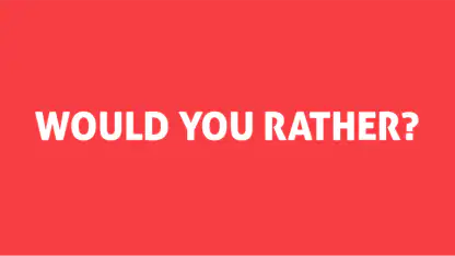 Would You Rather?