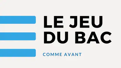 Le Jeu du Bac, comme avant !